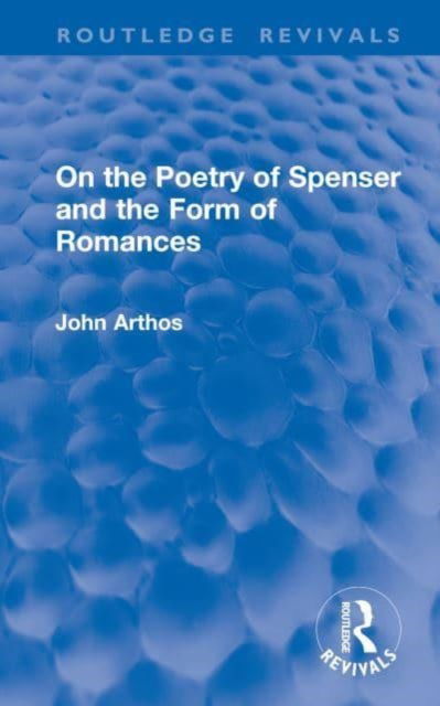 Cover for John Arthos · On the Poetry of Spenser and the Form of Romances - Routledge Revivals (Hardcover Book) (2024)