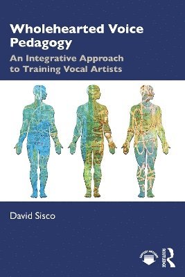 Cover for David Sisco · Wholehearted Voice Pedagogy: An Integrative Approach to Training Vocal Artists (Paperback Book) (2025)