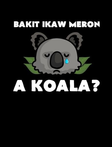 Cover for Punny Notebooks · Bakit Ikaw Meron A Koala (Paperback Bog) (2019)