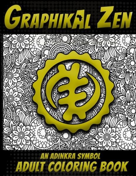 Cover for Graphikal Zen Press · Graphikal Zen An Adinkra Symbol Adult Coloring Book : African Graffiti Style Adult Coloring Book (Pocketbok) (2019)