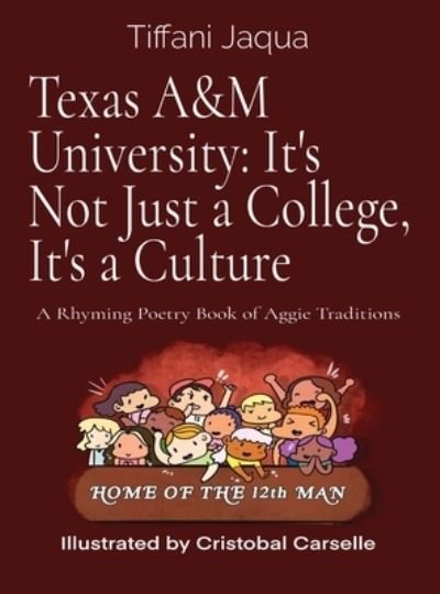 Cover for Tiffani Jaqua · Texas A&amp;M University: It's Not Just a College, It's a Culture: A Rhyming Poetry Book of Aggie Traditions (Hardcover bog) (2022)