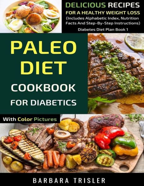 Cover for Barbara Trisler · Paleo Diet Cookbook For Diabetics With Color Pictures Delicious Recipes For A Healthy Weight Loss (Paperback Book) (2019)