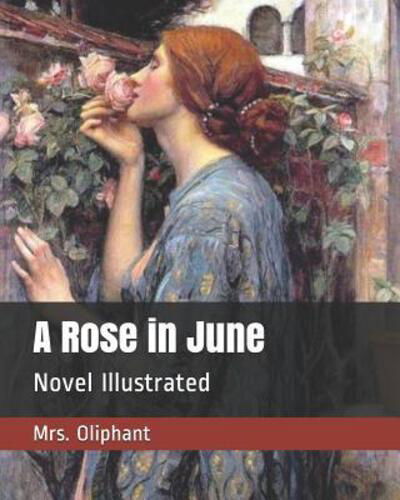 Cover for Mrs Oliphant · A Rose in June Novel Illustrated (Paperback Book) (2019)