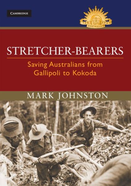 Cover for Mark Johnston · Stretcher-bearers: Saving Australians from Gallipoli to Kokoda - Australian Army History Series (Hardcover Book) (2014)