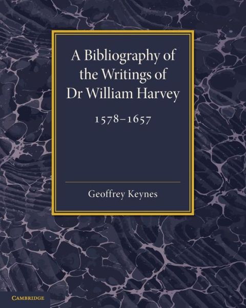 Cover for Geoffrey Keynes · A Bibliography of the Writings of Dr William Harvey: 1578–1657 (Paperback Book) (2013)