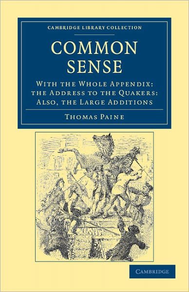 Cover for Thomas Paine · Common Sense: With the Whole Appendix: the Address to the Quakers: Also, the Large Additions - Cambridge Library Collection - Philosophy (Paperback Bog) (2011)
