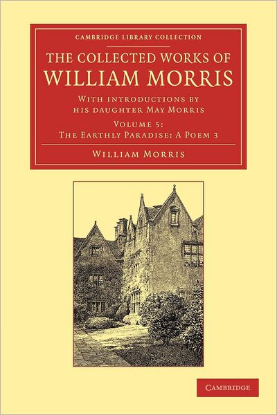 Cover for William Morris · The Collected Works of William Morris: With Introductions by his Daughter May Morris - Cambridge Library Collection - Literary  Studies (Paperback Book) (2012)