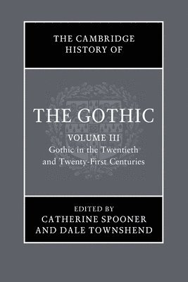 Cover for The Cambridge History of the Gothic: Volume 3, Gothic in the Twentieth and Twenty-First Centuries: Volume 3: Gothic in the Twentieth and Twenty-First Centuries - The Cambridge History of the Gothic (Pocketbok) (2025)