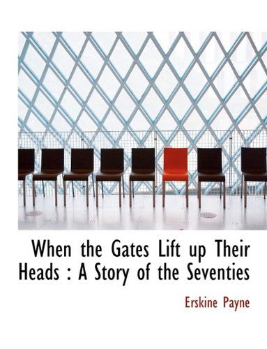 Cover for Erskine Payne · When the Gates Lift Up Their Heads: A Story of the Seventies (Paperback Book) [Large type / large print edition] (2009)