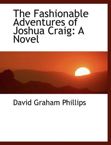 Cover for David Graham Phillips · The Fashionable Adventures of Joshua Craig (Hardcover Book) (2009)