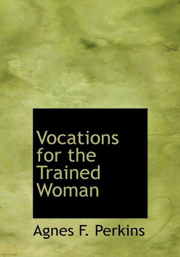 Cover for Agnes F. Perkins · Vocations for the Trained Woman (Hardcover Book) (2009)