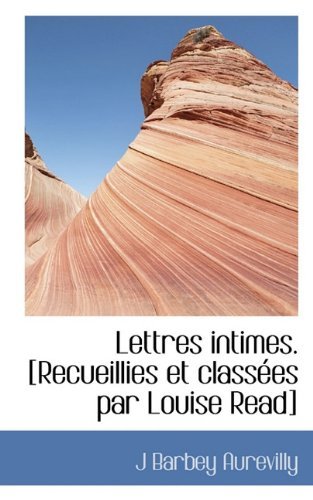 Cover for Juless Barbey D'aurevilly · Lettres Intimes. [recueillies et Class Es Par Louise Read] (Hardcover Book) [French edition] (2009)