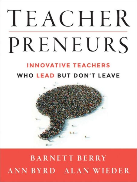 Cover for Barnett Berry · Teacherpreneurs: Innovative Teachers Who Lead But Don't Leave (Paperback Book) (2013)