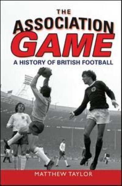 Cover for Matthew Taylor · The Association Game: A History of British Football (Innbunden bok) (2016)