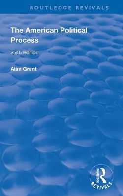 Cover for Alan Grant · The American Political Process - Routledge Revivals (Hardcover Book) (2019)