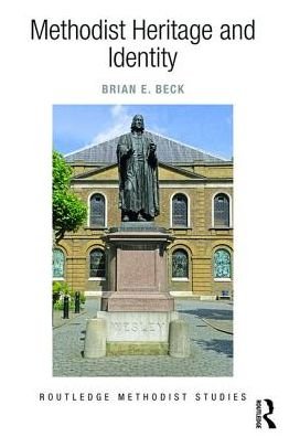 Cover for Beck, Brian E. (Wesley House, UK) · Methodist Heritage and Identity - Routledge Methodist Studies Series (Hardcover Book) (2017)