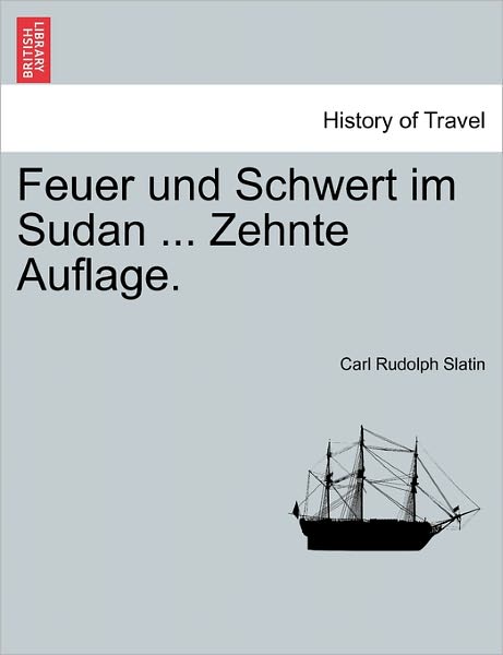 Cover for Carl Rudolph Slatin · Feuer Und Schwert Im Sudan ... Zehnte Auflage. (Paperback Book) (2011)