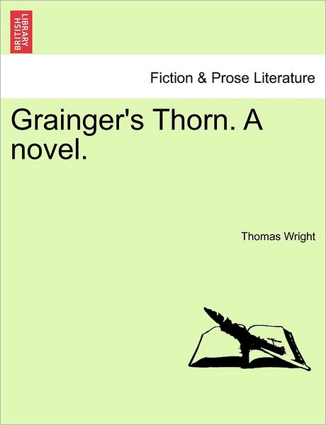 Grainger's Thorn. a Novel. Vol. Ii. - Thomas Wright - Książki - British Library, Historical Print Editio - 9781241385194 - 1 marca 2011