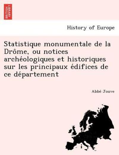 Cover for Abbe Jouve · Statistique Monumentale De La Dro Me, Ou Notices Arche Ologiques et Historiques Sur Les Principaux E Difices De Ce De Partement (Paperback Book) (2012)