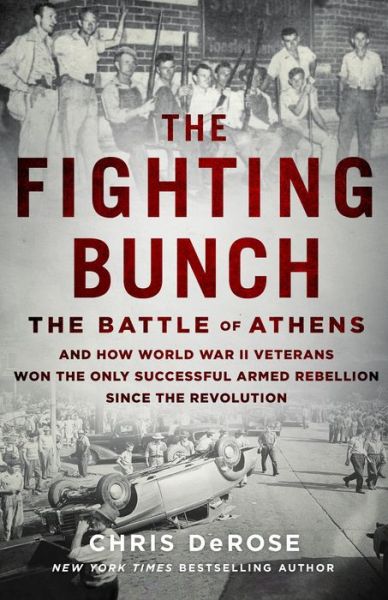 Cover for Chris DeRose · The Fighting Bunch: The Battle of Athens and How World War II Veterans Won the Only Successful Armed Rebellion Since the Revolution (Hardcover Book) (2020)