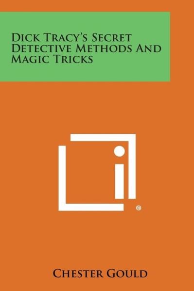 Dick Tracy's Secret Detective Methods and Magic Tricks - Chester Gould - Books - Literary Licensing, LLC - 9781258992194 - October 27, 2013