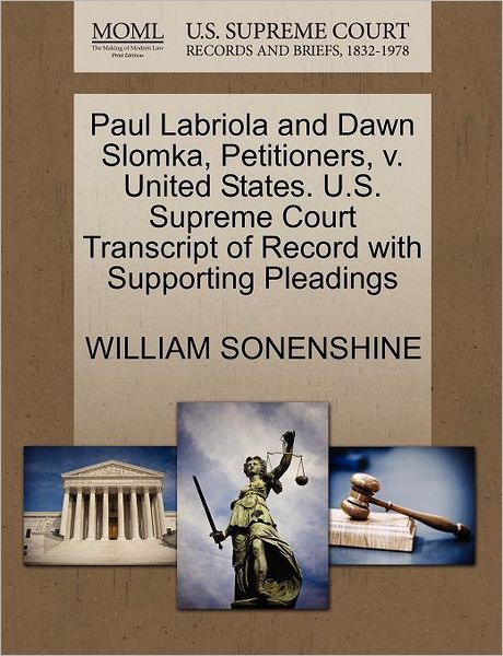 Cover for William Sonenshine · Paul Labriola and Dawn Slomka, Petitioners, V. United States. U.s. Supreme Court Transcript of Record with Supporting Pleadings (Paperback Book) (2011)