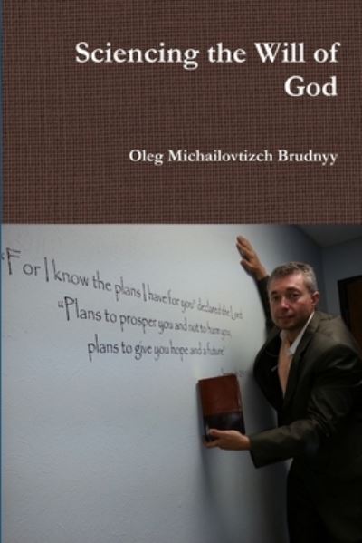 Cover for Oleg Michailovtizch Brudnyy · Sciencing the Will of God (Book) (2014)