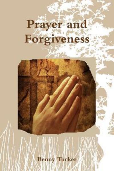 Cover for Benny Tucker · Prayer and Forgiveness (Paperback Book) (2016)