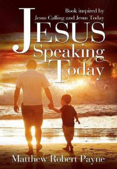 Cover for Matthew Robert Payne · Jesus Speaking Today: Book Inspired by Jesus Calling and Jesus Today (Hardcover Book) (2017)