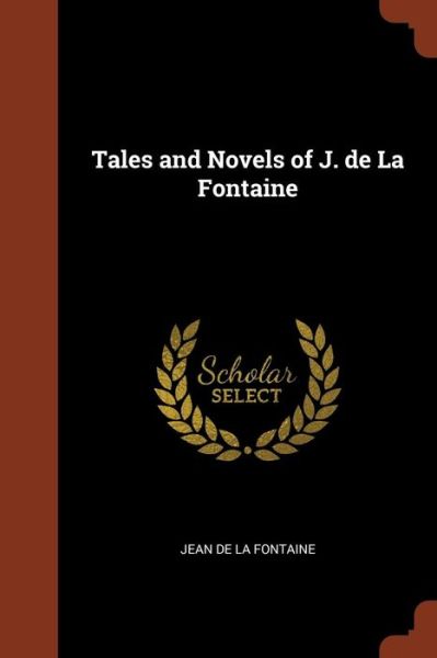 Tales and Novels of J. de la Fontaine - Jean De La Fontaine - Książki - Pinnacle Press - 9781374876194 - 24 maja 2017