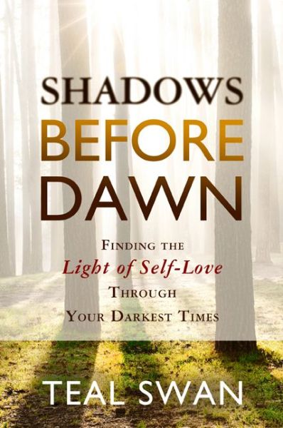 Cover for Teal Swan · Shadows Before Dawn: Finding the Light of Self-love Through Your Darkest Times (Paperback Book) (2015)