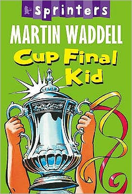 Cup Final Kid - Walker Sprinters - Martin Waddell - Books - Walker Books Ltd - 9781406306194 - April 7, 2008