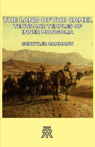 Cover for Schuyler Cammann · The Land of the Camel: Tents and Temples of Inner Mongolia (Paperback Book) (2007)