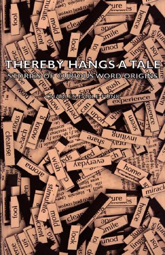 Thereby Hangs a Tale - Stories of Curious Word Origins - Charles Earle Funk - Książki - Mysore. Press - 9781406773194 - 20 września 2007