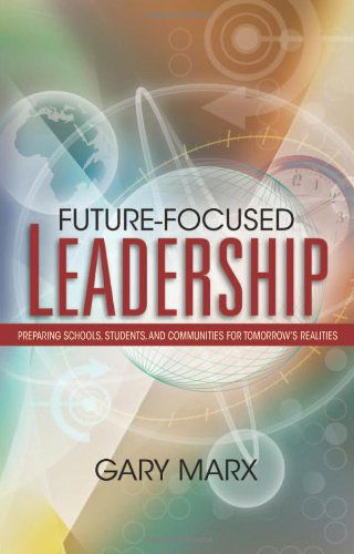 Cover for Gary Manx · Future-Focused Leadership: Preparing Schools, Students, and Communities for Tomorrow's Realities (Paperback Book) (2006)