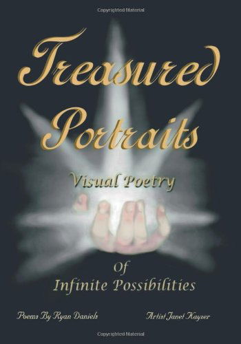 Treasured Portraits: Visual Poetry of Infinite Possibilities - Ryan Daniels - Books - Trafford Publishing - 9781425116194 - July 21, 2011