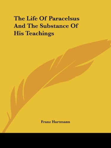 Cover for Franz Hartmann · The Life of Paracelsus and the Substance of His Teachings (Paperback Book) (2005)