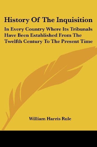 Cover for William Harris Rule · History of the Inquisition: in Every Country Where Its Tribunals Have Been Established from the Twelfth Century to the Present Time (Paperback Bog) (2006)