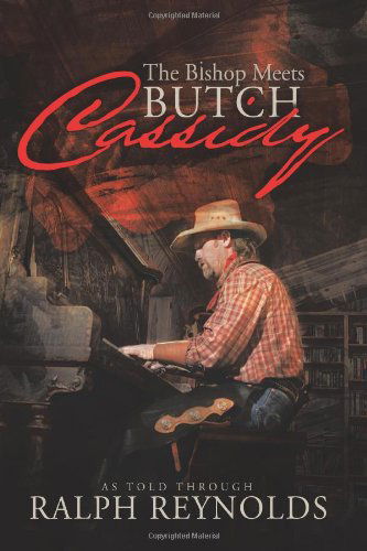 The Bishop Meets Butch Cassidy: Recollections of Scottie Abner - Ralph Reynolds - Books - Trafford - 9781426995194 - November 7, 2011