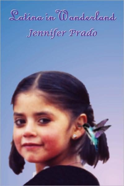 Latina in Wonderland - Jennifer Prado - Bücher - Lulu - 9781430321194 - 6. Oktober 2007
