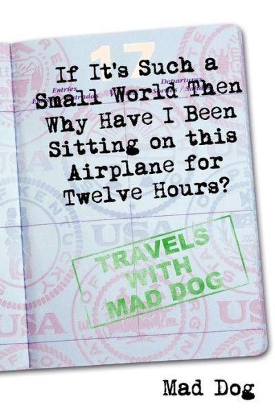 Cover for Dog Mad · If It's Such a Small World then Why Have I Been Sitting on This Airplane for Twelve Hours? (Paperback Bog) (2008)