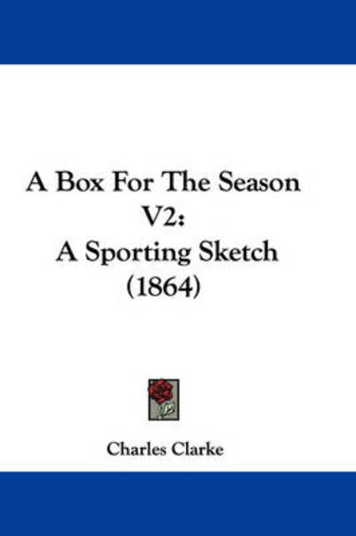 Cover for Charles Clarke · A Box for the Season V2: a Sporting Sketch (1864) (Paperback Book) (2009)