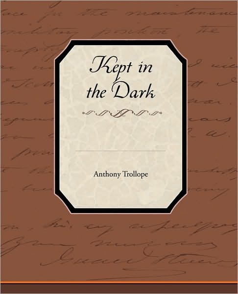 Kept in the Dark - Trollope, Anthony, Ed - Książki - Book Jungle - 9781438536194 - 4 lutego 2010