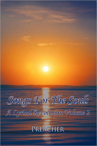 Songs for the Soul: a Lyrical Revolution Volume 2 - Preacher - Bøger - Authorhouse - 9781438932194 - 24. februar 2009