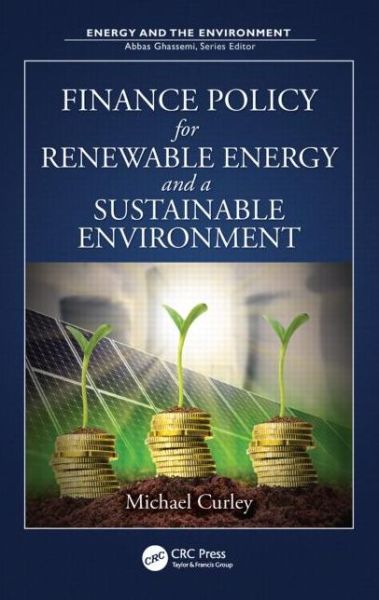 Cover for Michael Curley · Finance Policy for Renewable Energy and a Sustainable Environment - Energy and the Environment (Hardcover Book) (2014)