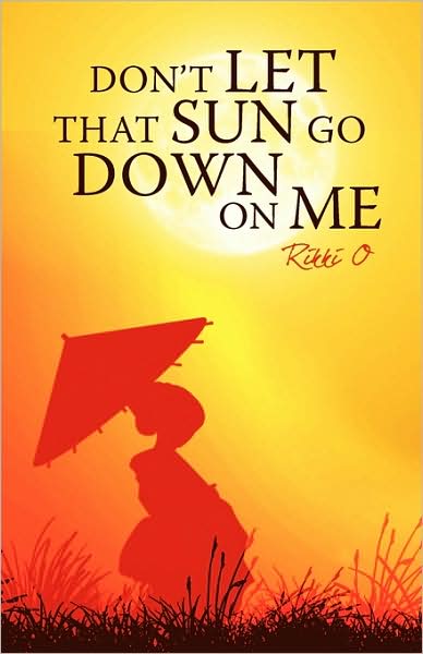 Cover for Rikki O · Don't Let That Sun Go Down on Me (Paperback Book) (2009)