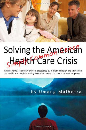 Cover for Umang Malhotra · Solving the American Health Care Crisis: Simply Common Sense (Hardcover Book) (2009)