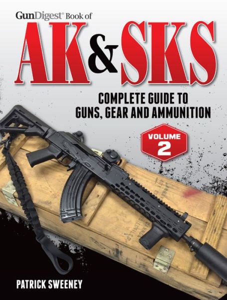 Cover for Patrick Sweeney · Gun Digest Book of the AK &amp; SKS, Volume II: Complete Guide to Guns, Gear and Ammunition (Pocketbok) [2nd Ed. edition] (2017)