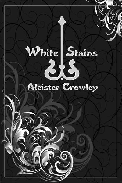 White Stains - Aleister Crowley - Livros - Createspace - 9781440416194 - 11 de setembro de 2008