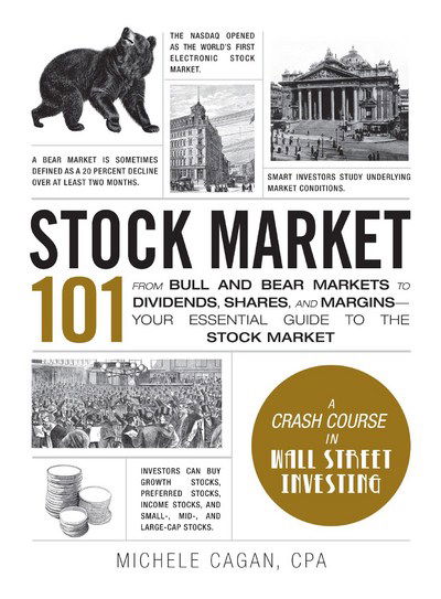 Cover for Michele Cagan · Stock Market 101: From Bull and Bear Markets to Dividends, Shares, and Margins-Your Essential Guide to the Stock Market - Adams 101 (Hardcover Book) (2016)